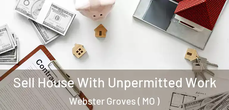  Sell House With Unpermitted Work Webster Groves ( MO )