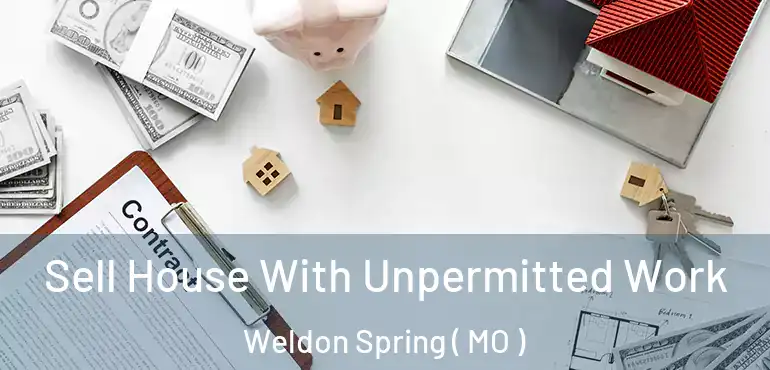  Sell House With Unpermitted Work Weldon Spring ( MO )