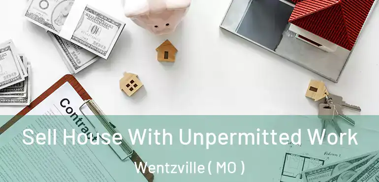  Sell House With Unpermitted Work Wentzville ( MO )