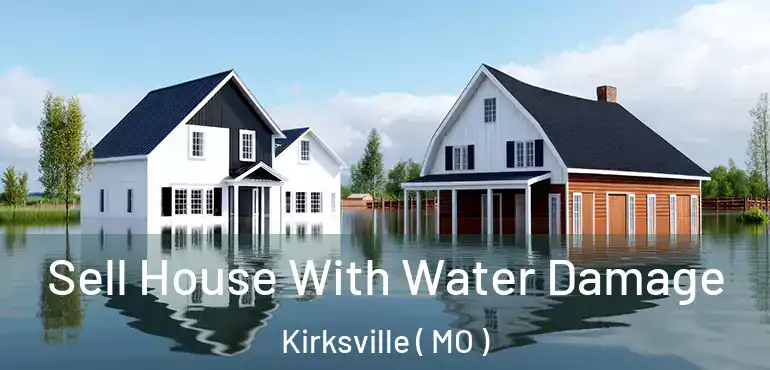  Sell House With Water Damage Kirksville ( MO )