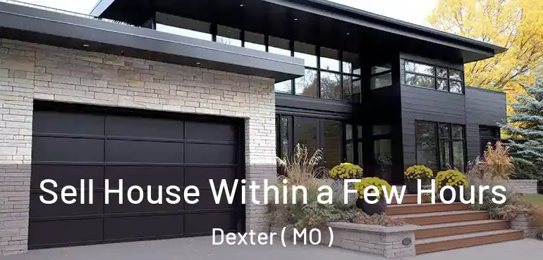  Sell House Within a Few Hours Dexter ( MO )