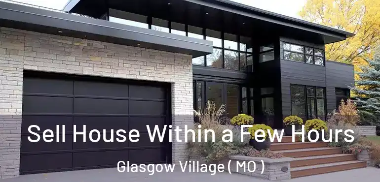  Sell House Within a Few Hours Glasgow Village ( MO )