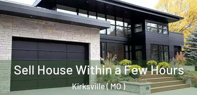  Sell House Within a Few Hours Kirksville ( MO )