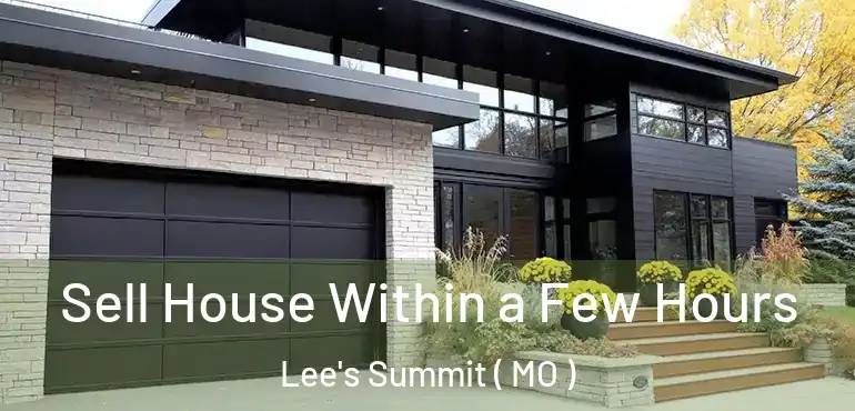  Sell House Within a Few Hours Lee's Summit ( MO )