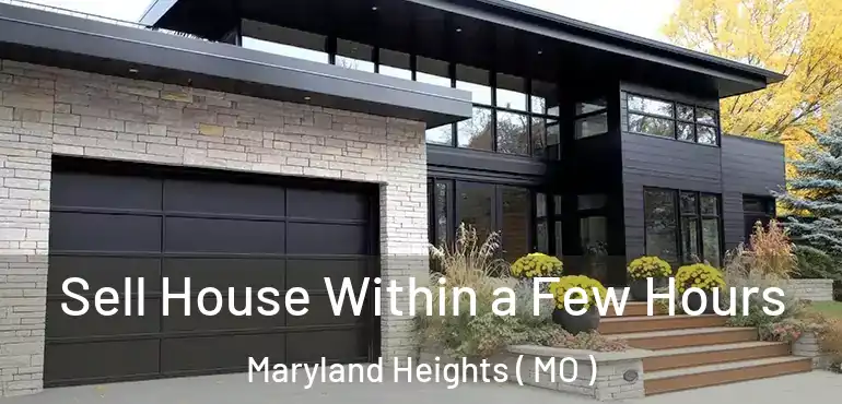  Sell House Within a Few Hours Maryland Heights ( MO )