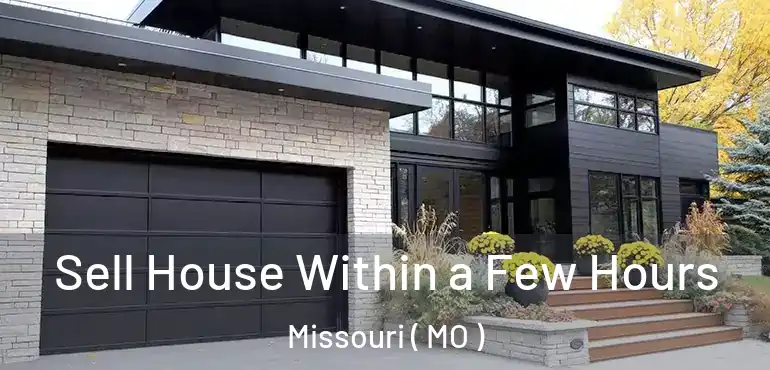  Sell House Within a Few Hours Missouri ( MO )
