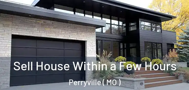  Sell House Within a Few Hours Perryville ( MO )