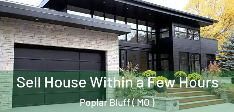  Sell House Within a Few Hours Poplar Bluff ( MO )