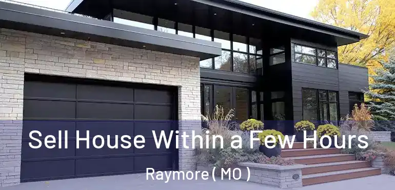  Sell House Within a Few Hours Raymore ( MO )