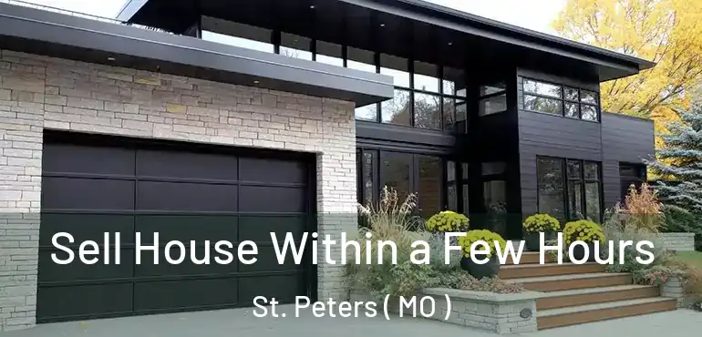  Sell House Within a Few Hours St. Peters ( MO )