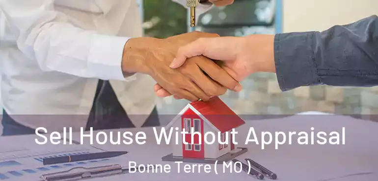  Sell House Without Appraisal Bonne Terre ( MO )