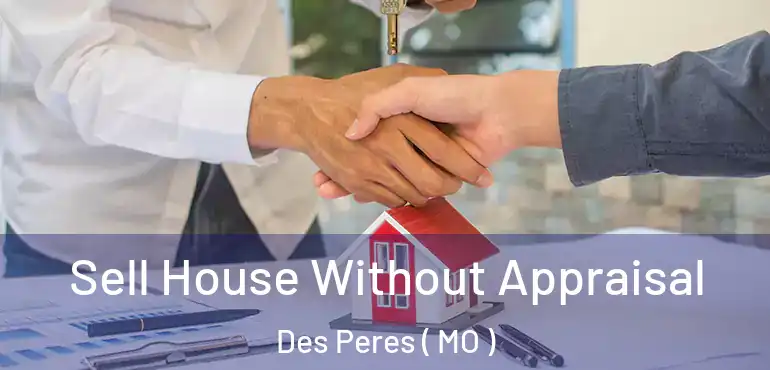  Sell House Without Appraisal Des Peres ( MO )