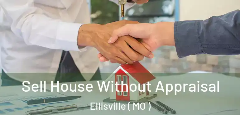  Sell House Without Appraisal Ellisville ( MO )