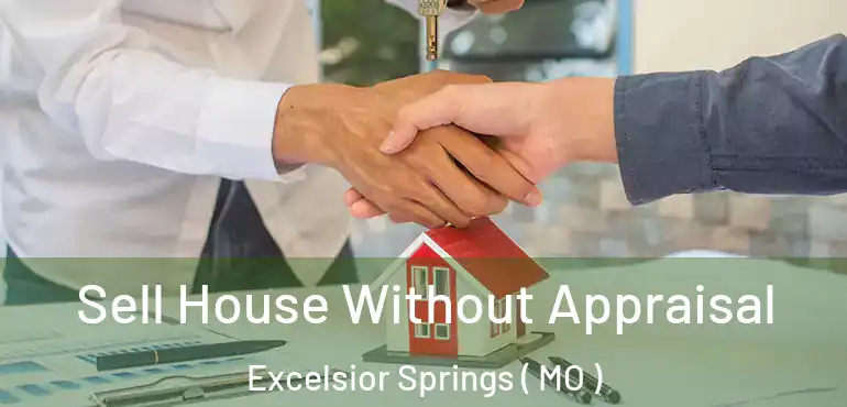  Sell House Without Appraisal Excelsior Springs ( MO )
