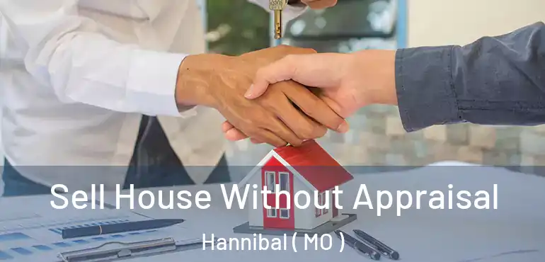  Sell House Without Appraisal Hannibal ( MO )