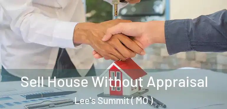  Sell House Without Appraisal Lee's Summit ( MO )