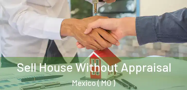  Sell House Without Appraisal Mexico ( MO )