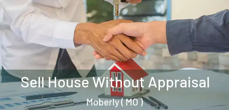  Sell House Without Appraisal Moberly ( MO )