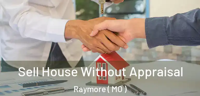  Sell House Without Appraisal Raymore ( MO )