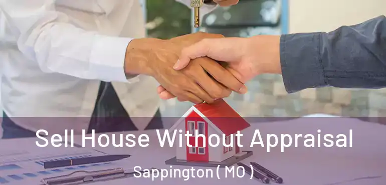  Sell House Without Appraisal Sappington ( MO )