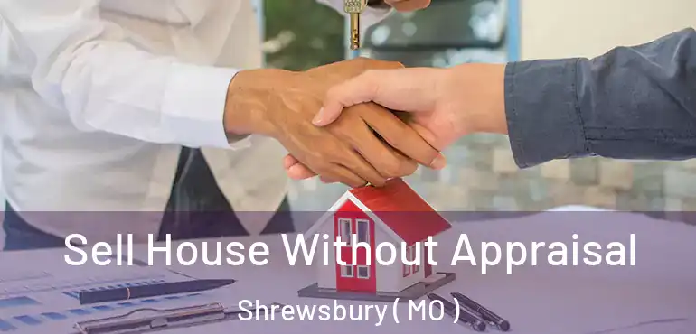  Sell House Without Appraisal Shrewsbury ( MO )