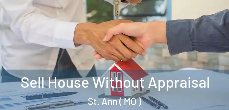 Sell House Without Appraisal St. Ann ( MO )