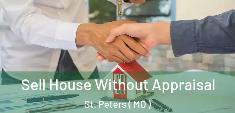  Sell House Without Appraisal St. Peters ( MO )