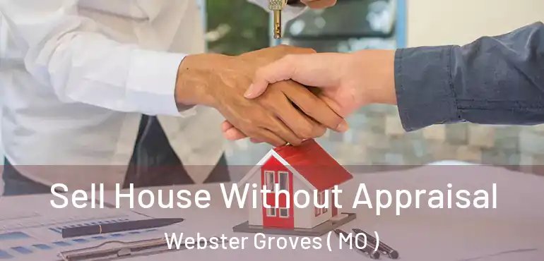  Sell House Without Appraisal Webster Groves ( MO )