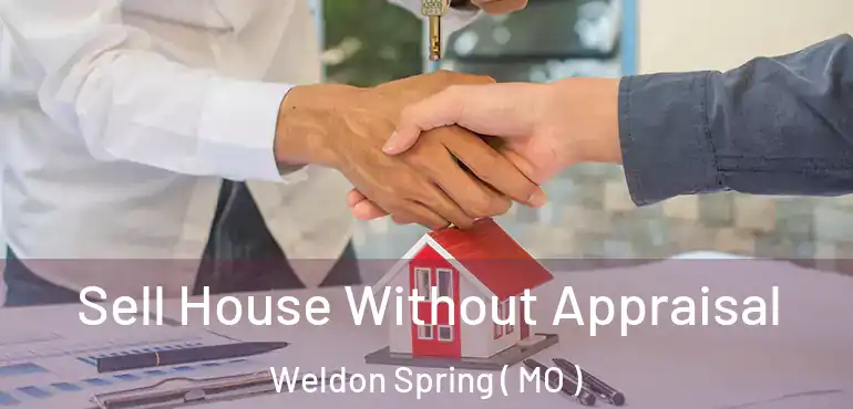  Sell House Without Appraisal Weldon Spring ( MO )