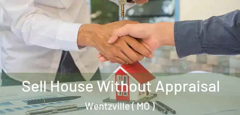  Sell House Without Appraisal Wentzville ( MO )