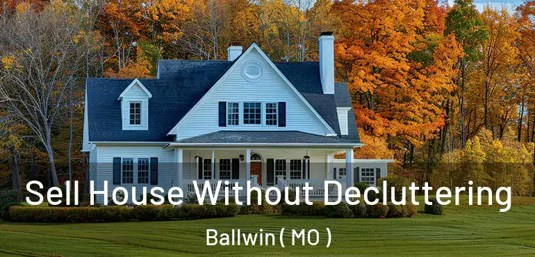  Sell House Without Decluttering Ballwin ( MO )