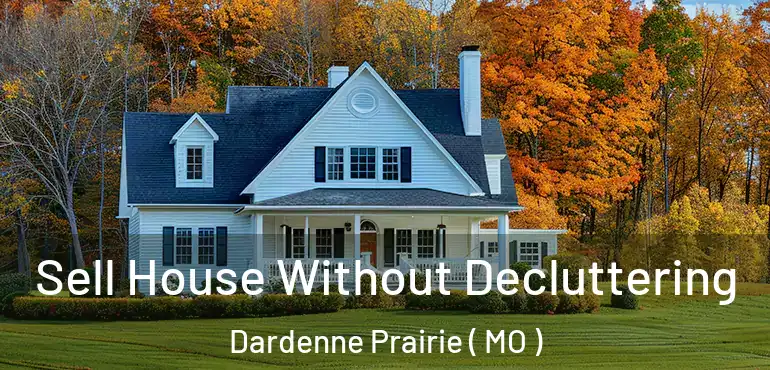  Sell House Without Decluttering Dardenne Prairie ( MO )