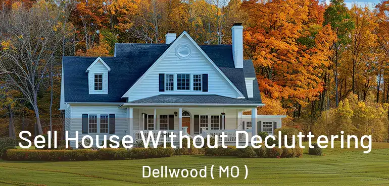  Sell House Without Decluttering Dellwood ( MO )