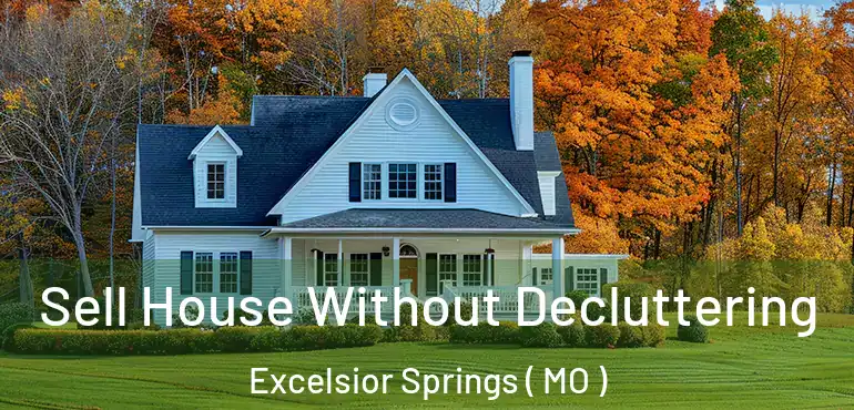  Sell House Without Decluttering Excelsior Springs ( MO )