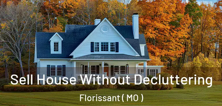  Sell House Without Decluttering Florissant ( MO )