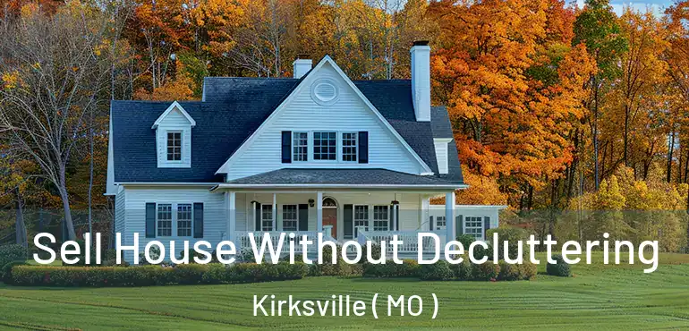  Sell House Without Decluttering Kirksville ( MO )