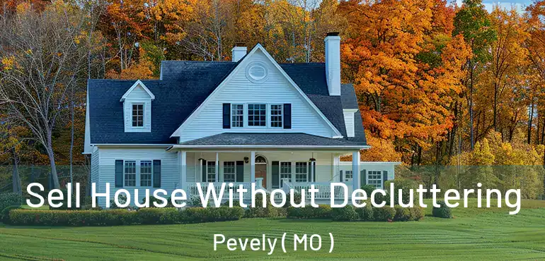  Sell House Without Decluttering Pevely ( MO )