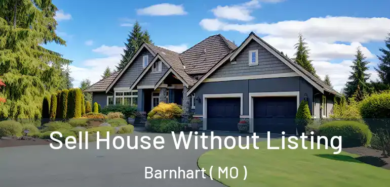  Sell House Without Listing Barnhart ( MO )