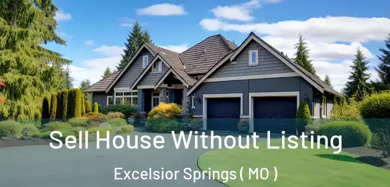  Sell House Without Listing Excelsior Springs ( MO )