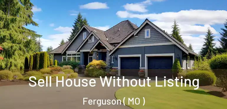  Sell House Without Listing Ferguson ( MO )