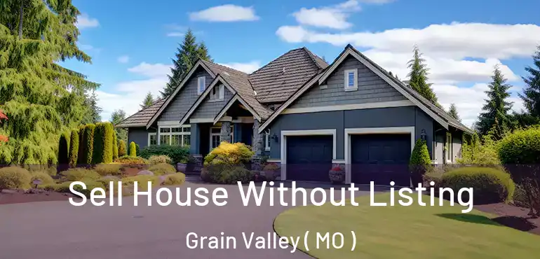  Sell House Without Listing Grain Valley ( MO )