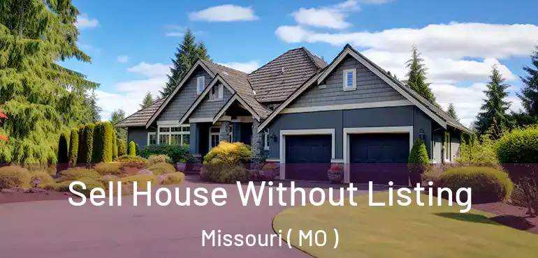  Sell House Without Listing Missouri ( MO )