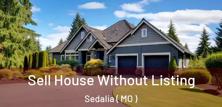  Sell House Without Listing Sedalia ( MO )