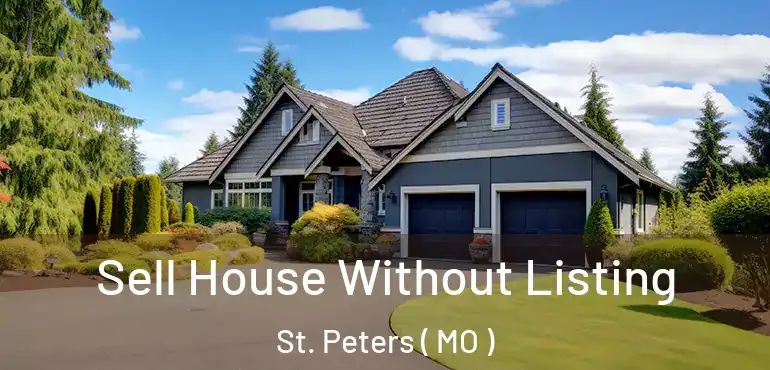  Sell House Without Listing St. Peters ( MO )