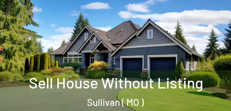  Sell House Without Listing Sullivan ( MO )