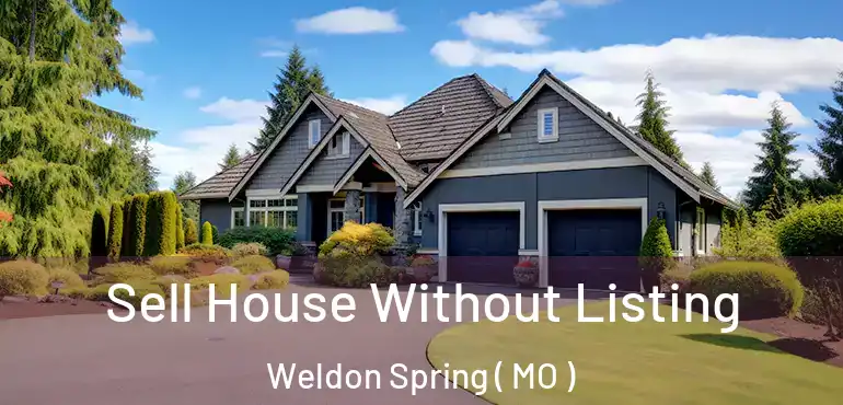  Sell House Without Listing Weldon Spring ( MO )