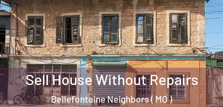  Sell House Without Repairs Bellefontaine Neighbors ( MO )