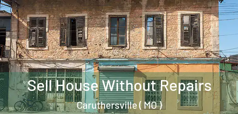  Sell House Without Repairs Caruthersville ( MO )