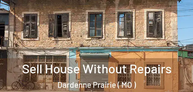  Sell House Without Repairs Dardenne Prairie ( MO )