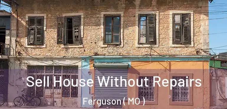  Sell House Without Repairs Ferguson ( MO )